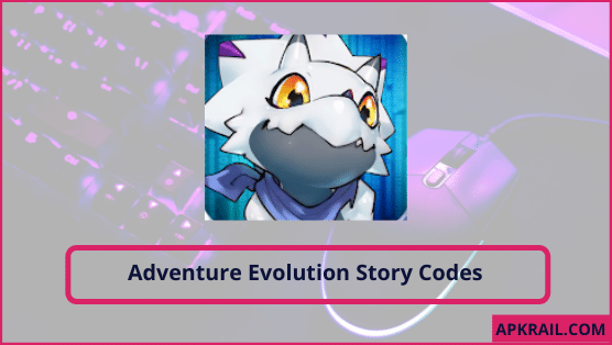 Adventure Evolution Story Codes 2022